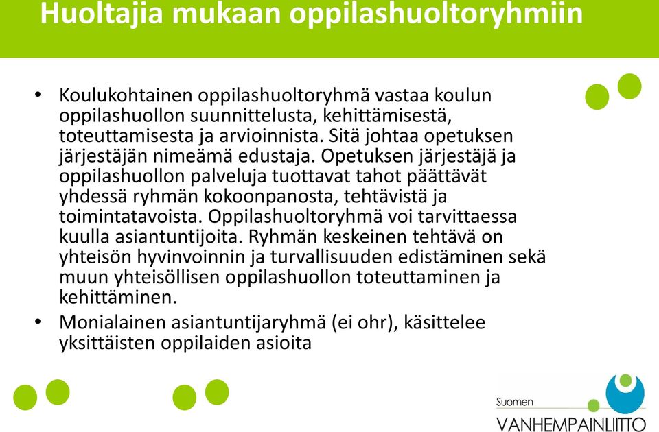 Opetuksen järjestäjä ja oppilashuollon palveluja tuottavat tahot päättävät yhdessä ryhmän kokoonpanosta, tehtävistä ja toimintatavoista.