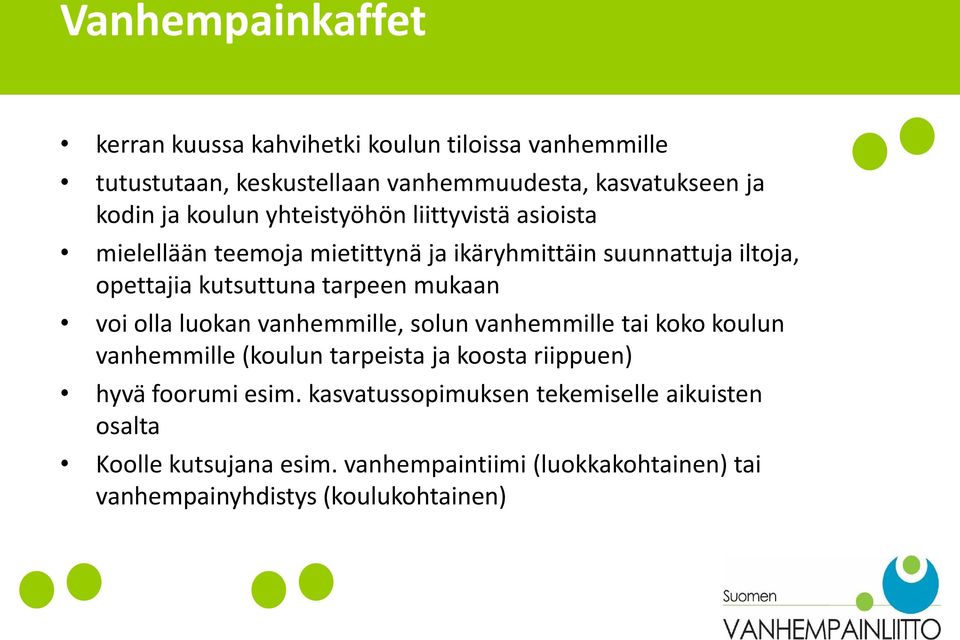 mukaan voi olla luokan vanhemmille, solun vanhemmille tai koko koulun vanhemmille (koulun tarpeista ja koosta riippuen) hyvä foorumi esim.