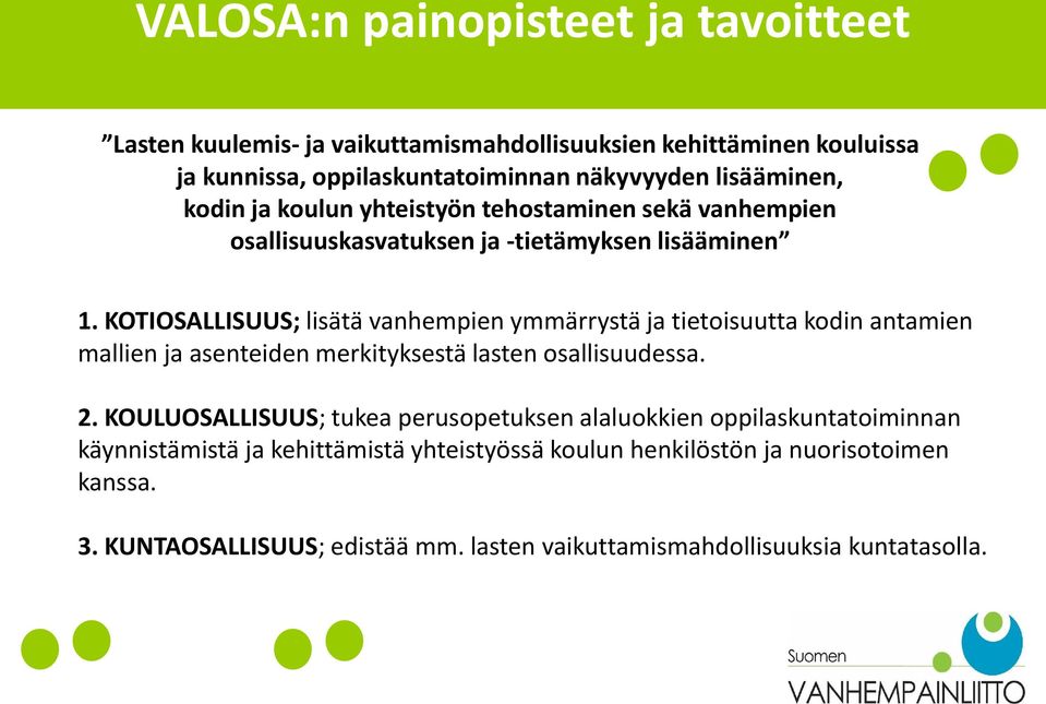 KOTIOSALLISUUS; lisätä vanhempien ymmärrystä ja tietoisuutta kodin antamien mallien ja asenteiden merkityksestä lasten osallisuudessa. 2.