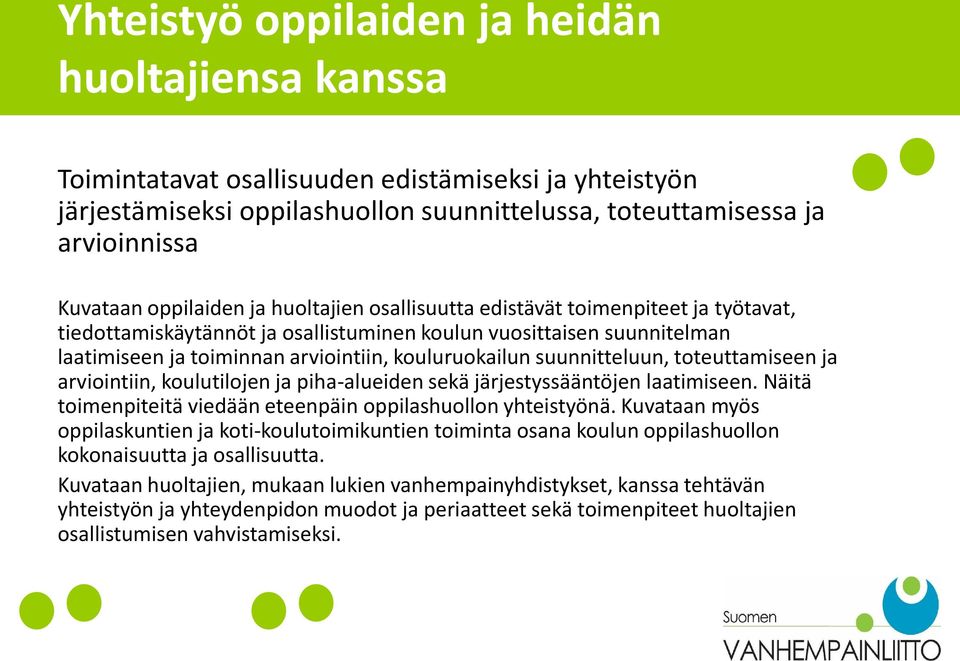 suunnitteluun, toteuttamiseen ja arviointiin, koulutilojen ja piha-alueiden sekä järjestyssääntöjen laatimiseen. Näitä toimenpiteitä viedään eteenpäin oppilashuollon yhteistyönä.