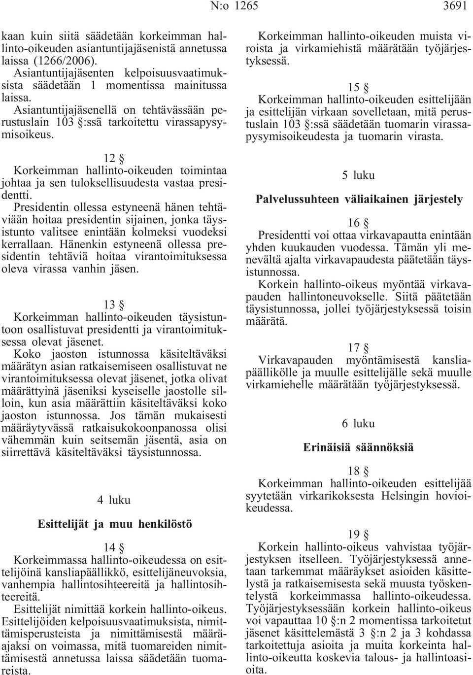 12 Korkeimman hallinto-oikeuden toimintaa johtaa ja sen tuloksellisuudesta vastaa presidentti.