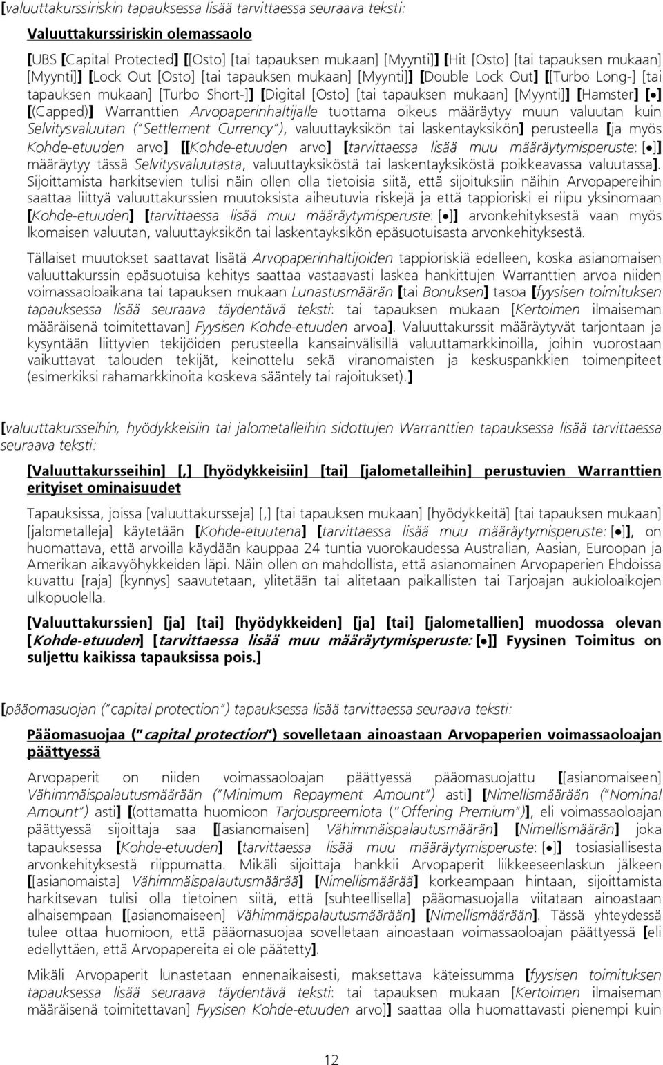 [] [(Capped)] Warranttien Arvopaperinhaltijalle tuottama oikeus määräytyy muun valuutan kuin Selvitysvaluutan ( Settlement Currency ), valuuttayksikön tai laskentayksikön] perusteella [ja myös