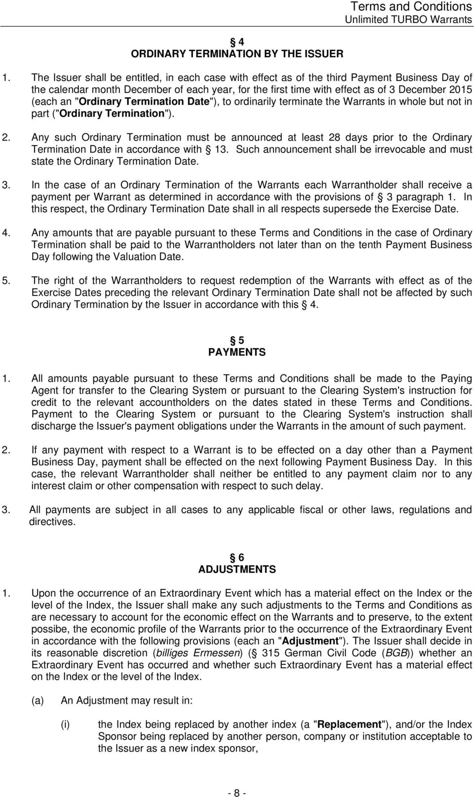 "Ordinary Termination Date"), to ordinarily terminate the Warrants in whole but not in part ("Ordinary Termination"). 2.