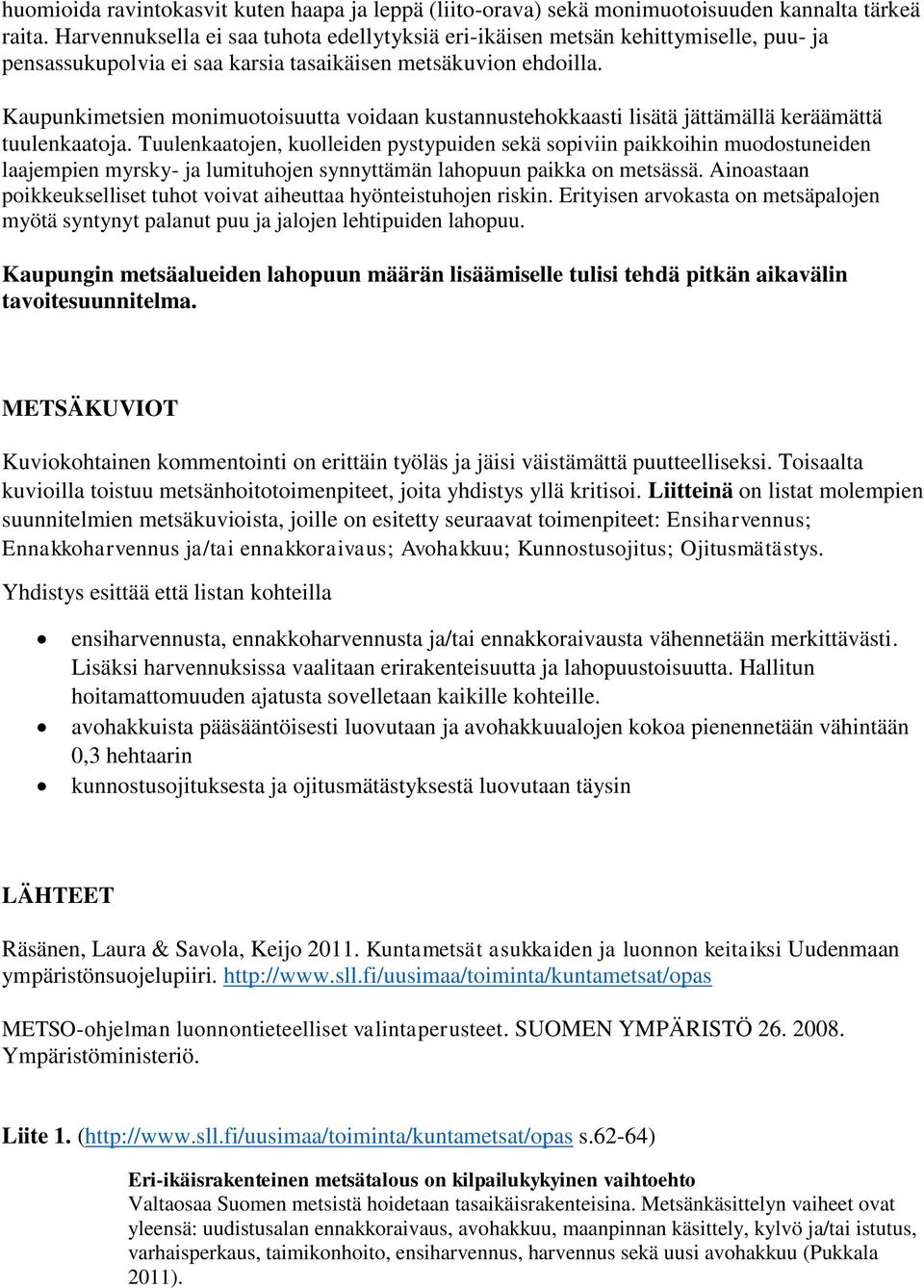 Kaupunkimetsien monimuotoisuutta voidaan kustannustehokkaasti lisätä jättämällä keräämättä tuulenkaatoja.