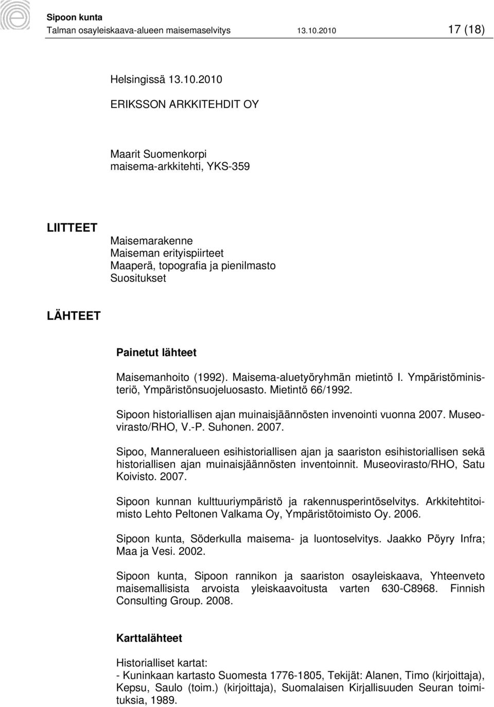 Suositukset LÄHTEET Painetut lähteet Maisemanhoito (1992). Maisema-aluetyöryhmän mietintö I. Ympäristöministeriö, Ympäristönsuojeluosasto. Mietintö 66/1992.