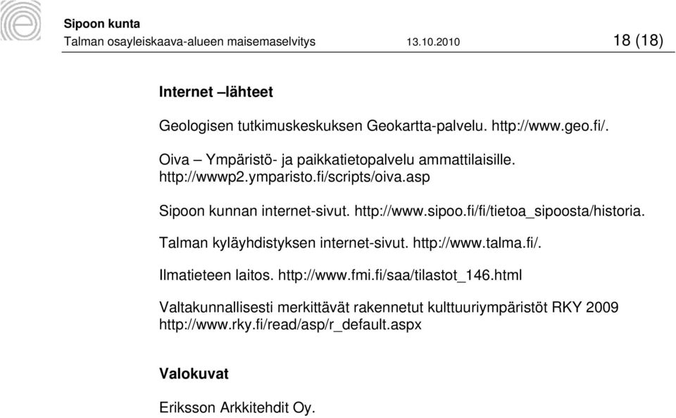 fi/fi/tietoa_sipoosta/historia. Talman kyläyhdistyksen internet-sivut. http://www.talma.fi/. Ilmatieteen laitos. http://www.fmi.fi/saa/tilastot_146.
