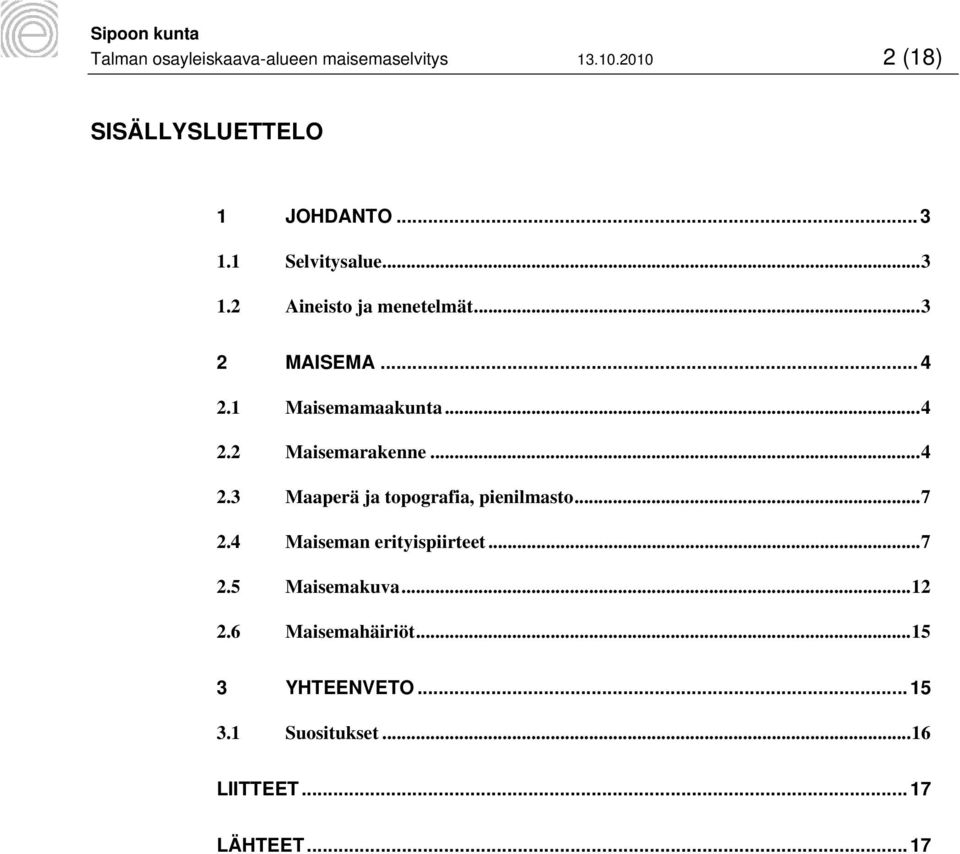 .. 4 2.3 Maaperä ja topografia, pienilmasto... 7 2.4 Maiseman erityispiirteet... 7 2.5 Maisemakuva.