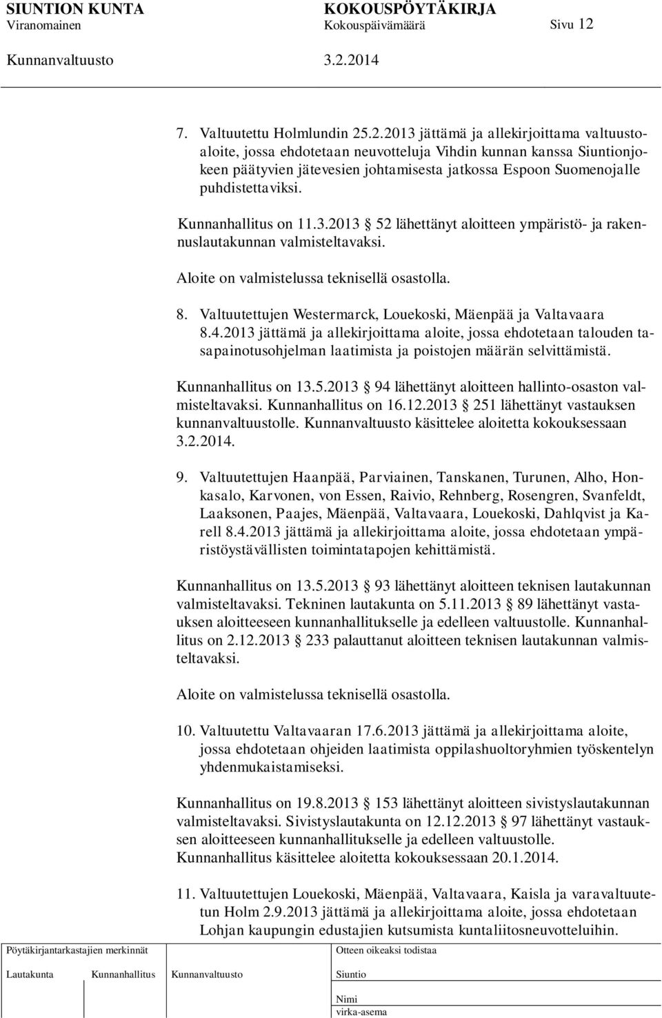 Valtuutettujen Westermarck, Louekoski, Mäenpää ja Valtavaara 8.4.2013 jättämä ja allekirjoittama aloite, jossa ehdotetaan talouden tasapainotusohjelman laatimista ja poistojen määrän selvittämistä.