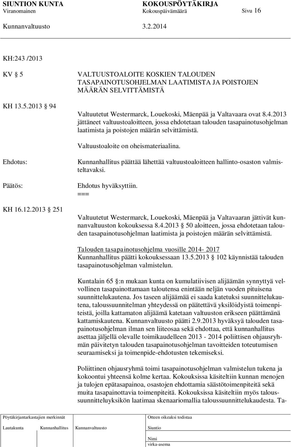 2013 251 Kunnanhallitus päättää lähettää valtuustoaloitteen hallinto-osaston valmisteltavaksi. Ehdotus hyväksyttiin.