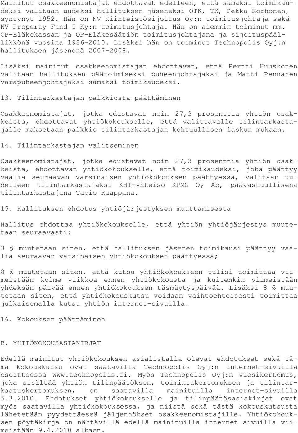 OP-Eläkekassan ja OP-Eläkesäätiön toimitusjohtajana ja sijoituspäällikkönä vuosina 1986-2010. Lisäksi hän on toiminut Technopolis Oyj:n hallituksen jäsenenä 2007-2008.