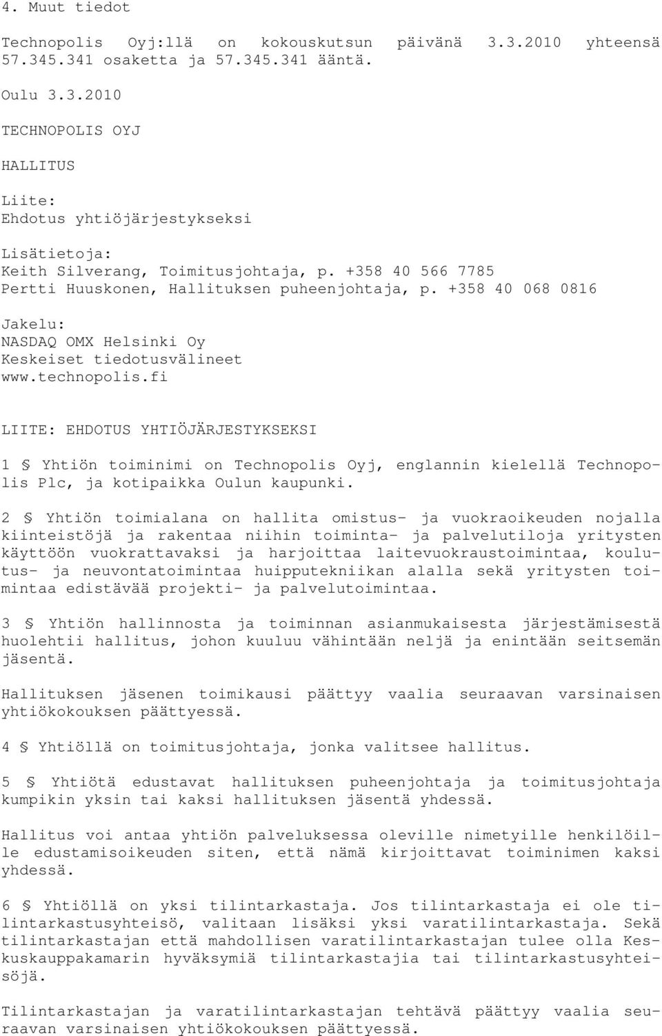 fi LIITE: EHDOTUS YHTIÖJÄRJESTYKSEKSI 1 Yhtiön toiminimi on Technopolis Oyj, englannin kielellä Technopolis Plc, ja kotipaikka Oulun kaupunki.