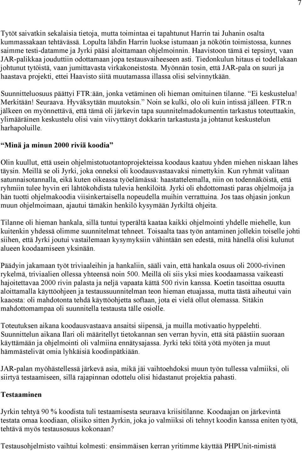 Haavistoon tämä ei tepsinyt, vaan JAR-palikkaa jouduttiin odottamaan jopa testausvaiheeseen asti. Tiedonkulun hitaus ei todellakaan johtunut tytöistä, vaan jumittavasta virkakoneistosta.