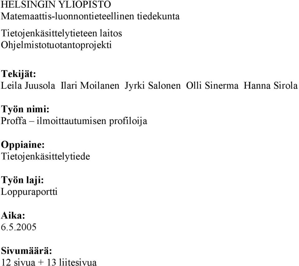 Olli Sinerma Hanna Sirola Työn nimi: Proffa ilmoittautumisen profiloija Oppiaine: