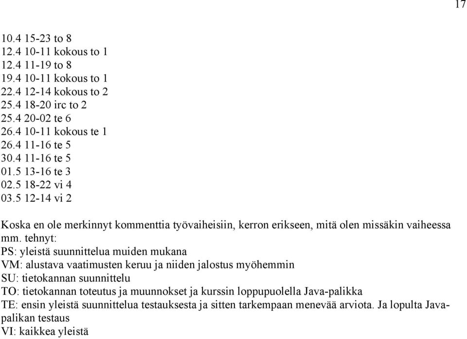 5 12-14 vi 2 Koska en ole merkinnyt kommenttia työvaiheisiin, kerron erikseen, mitä olen missäkin vaiheessa mm.