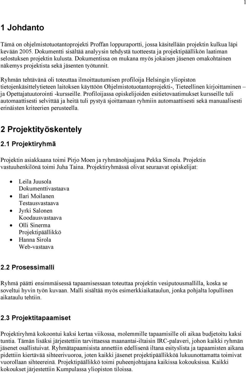 Dokumentissa on mukana myös jokaisen jäsenen omakohtainen näkemys projektista sekä jäsenten työtunnit.