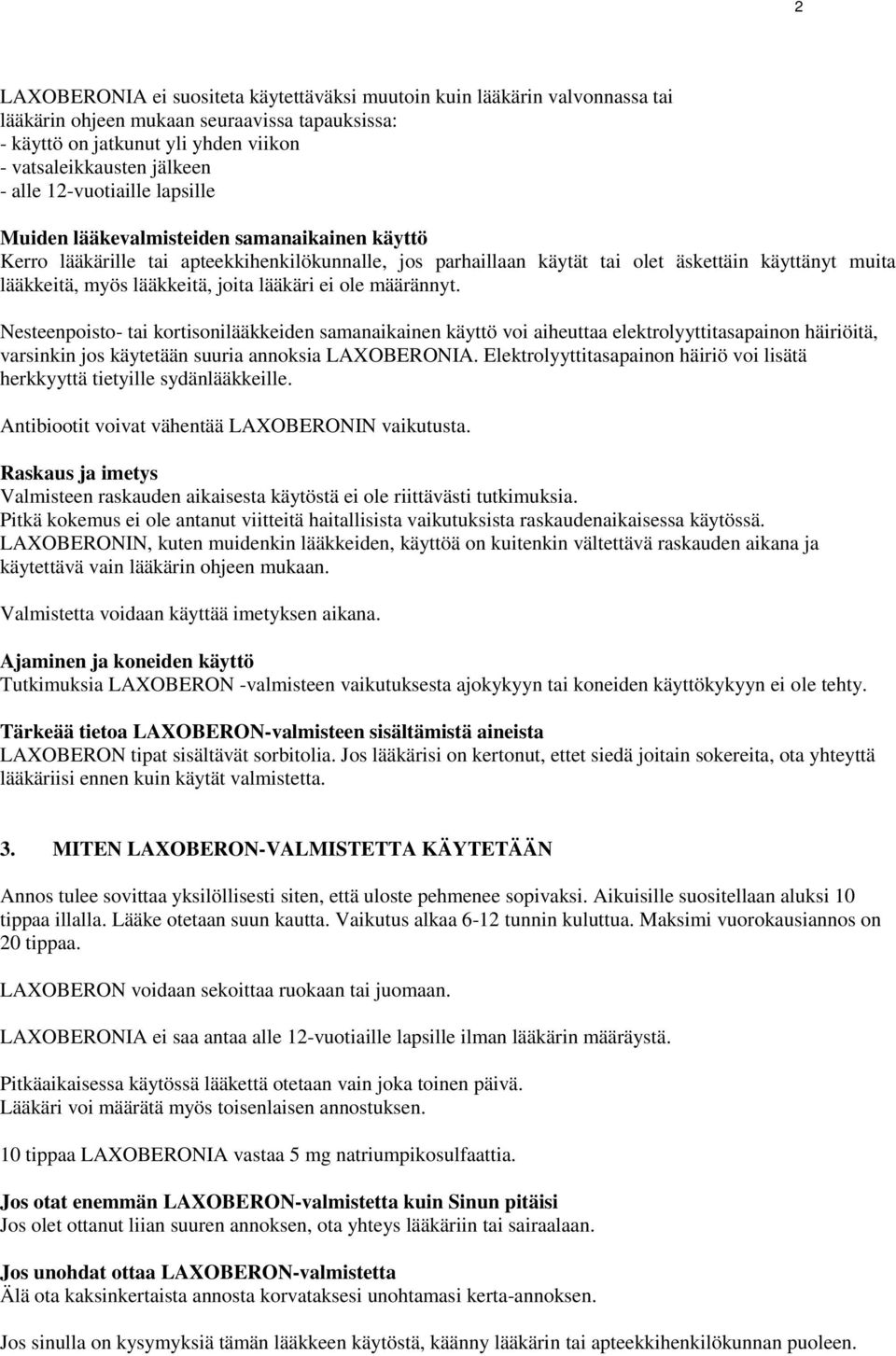 joita lääkäri ei ole määrännyt. Nesteenpoisto- tai kortisonilääkkeiden samanaikainen käyttö voi aiheuttaa elektrolyyttitasapainon häiriöitä, varsinkin jos käytetään suuria annoksia LAXOBERONIA.