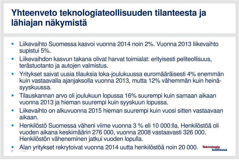 Yritykset saivat uusia tilauksia loka-joulukuussa euromääräisesti 4% enemmän kuin vastaavalla ajanjaksolla vuonna 2013, mutta 12% vähemmän kuin heinäsyyskuussa.