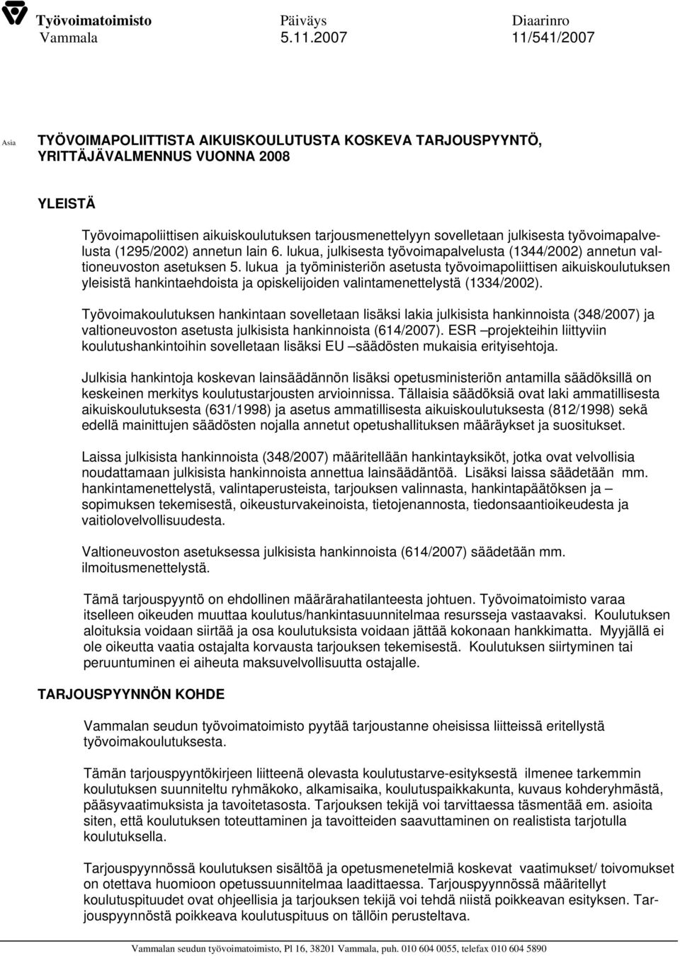 työvoimapalvelusta (1295/2002) annetun lain 6. lukua, julkisesta työvoimapalvelusta (1344/2002) annetun valtioneuvoston asetuksen 5.