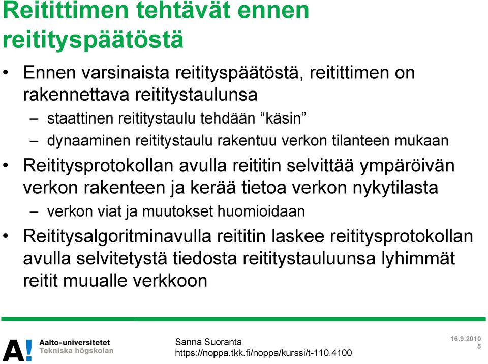 reititin selvittää ympäröivän verkon rakenteen ja kerää tietoa verkon nykytilasta verkon viat ja muutokset huomioidaan