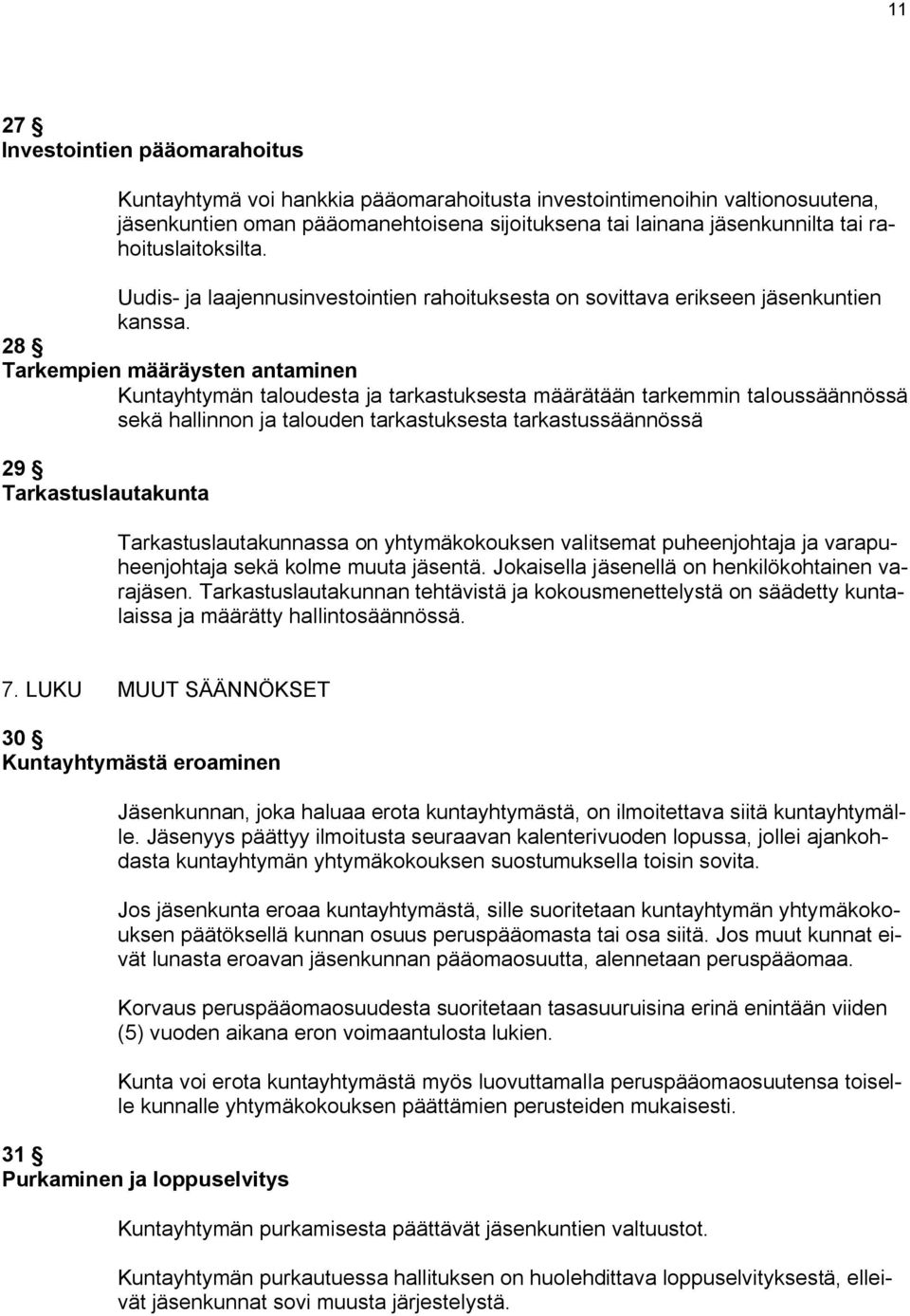 28 Tarkempien määräysten antaminen Kuntayhtymän taloudesta ja tarkastuksesta määrätään tarkemmin taloussäännössä sekä hallinnon ja talouden tarkastuksesta tarkastussäännössä 29 Tarkastuslautakunta