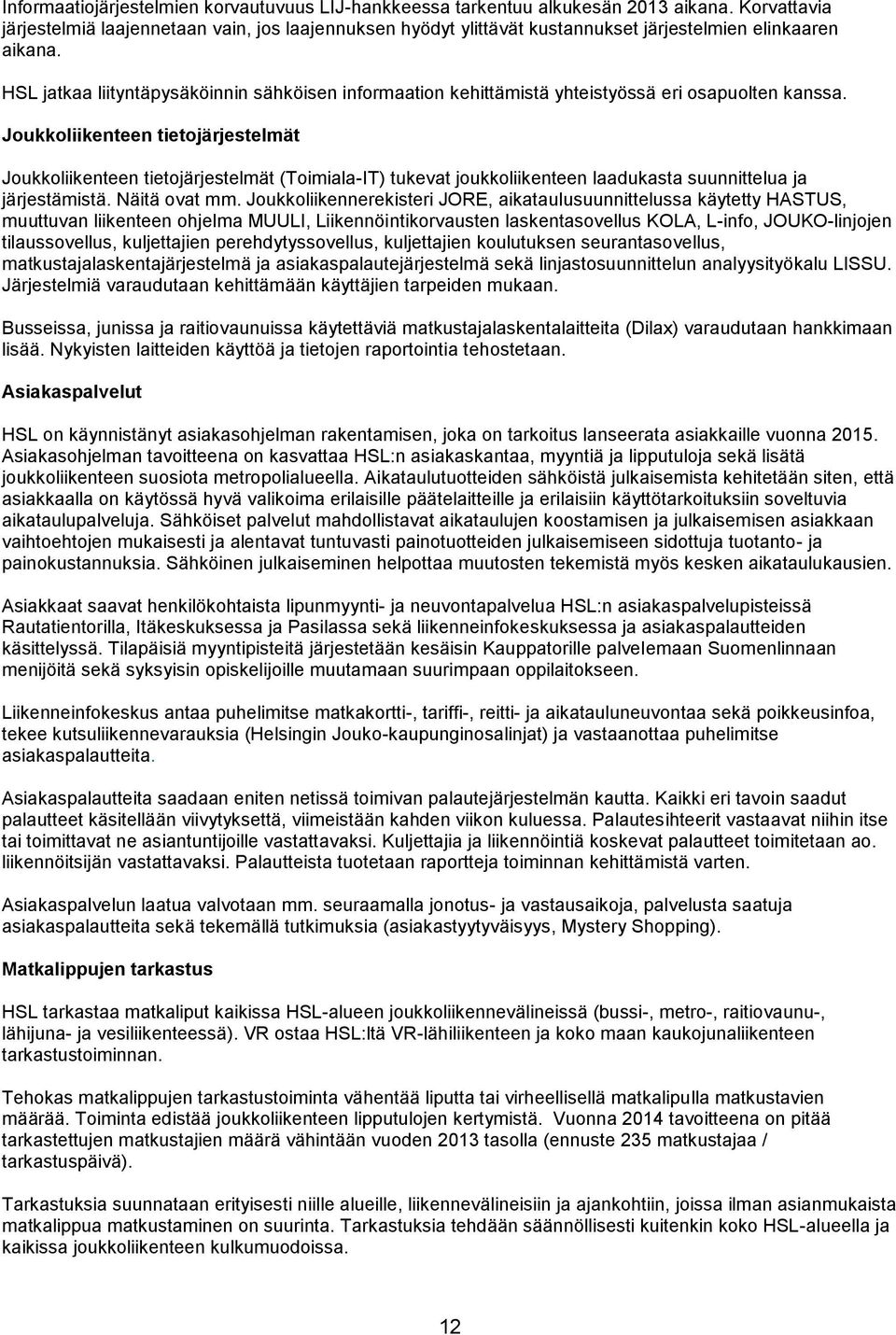 HSL jatkaa liityntäpysäköinnin sähköisen informaation kehittämistä yhteistyössä eri osapuolten kanssa.