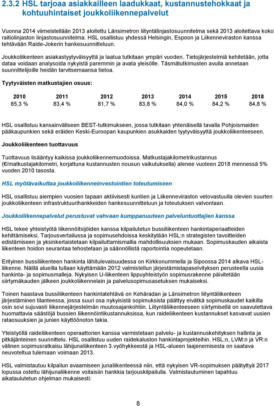 Joukkoliikenteen asiakastyytyväisyyttä ja laatua tutkitaan ympäri vuoden. Tietojärjestelmiä kehitetään, jotta dataa voidaan analysoida nykyistä paremmin ja avata yleisölle.