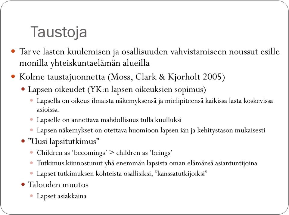 Lapselle on annettava mahdollisuus tulla kuulluksi Lapsen näkemykset on otettava huomioon lapsen iän ja kehitystason mukaisesti Uusi lapsitutkimus Children as