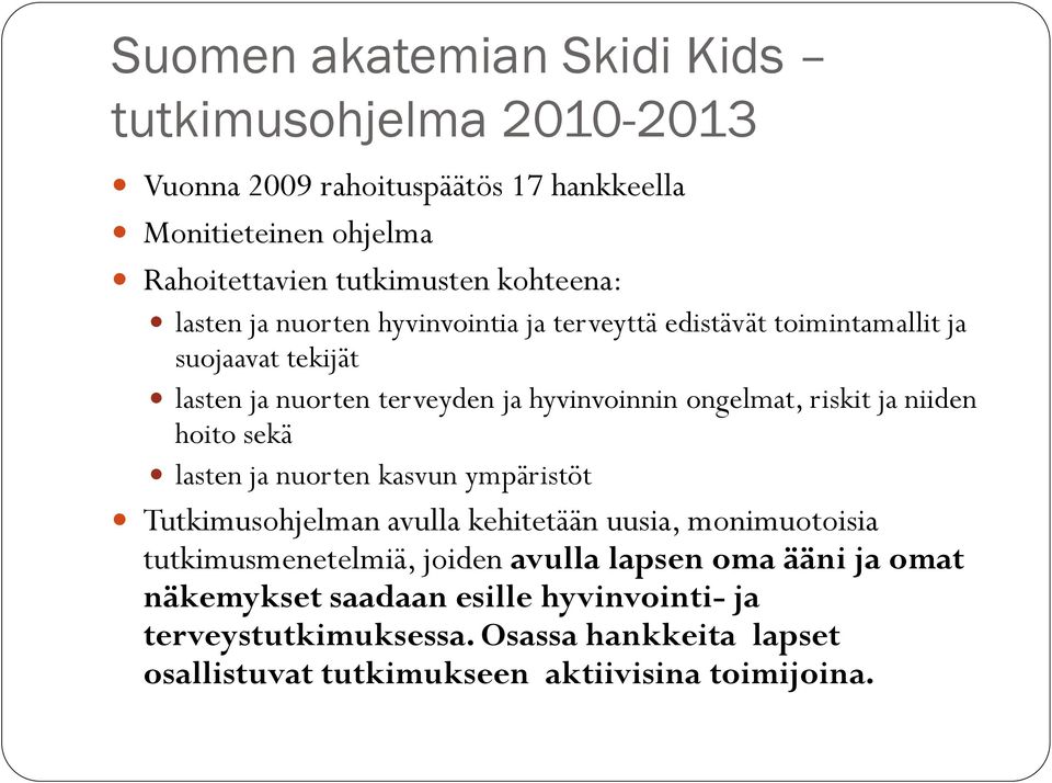 niiden hoito sekä lasten ja nuorten kasvun ympäristöt Tutkimusohjelman avulla kehitetään uusia, monimuotoisia tutkimusmenetelmiä, joiden avulla lapsen