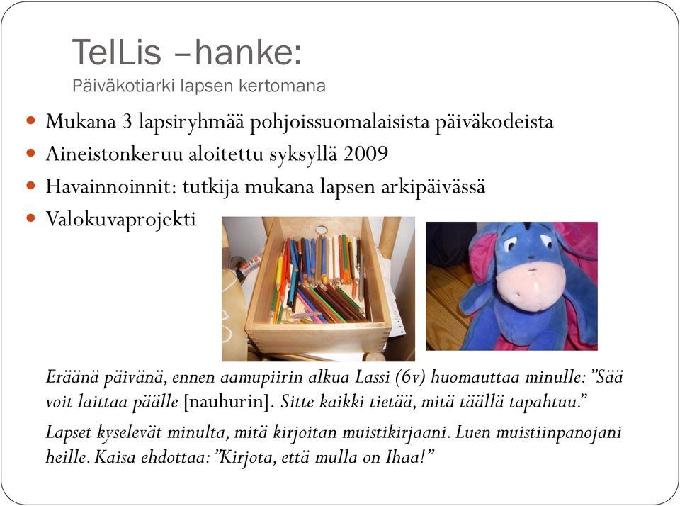 aamupiirin alkua Lassi (6v) huomauttaa minulle: Sää voit laittaa päälle [nauhurin].