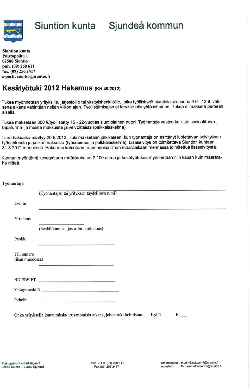 välisenä aikana vähintään neljän viikon ajan. Työllistämisajan ei tarvitse olla yhtämittainen. Tukea ei makseta perheen sisällä. Tukea maksetaan 300 9työllistetty l5-22-vuotias siuntiolainen nuori.