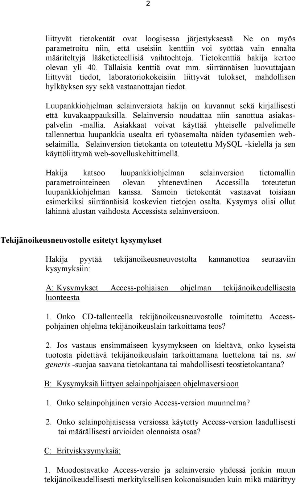 siirrännäisen luovuttajaan liittyvät tiedot, laboratoriokokeisiin liittyvät tulokset, mahdollisen hylkäyksen syy sekä vastaanottajan tiedot.