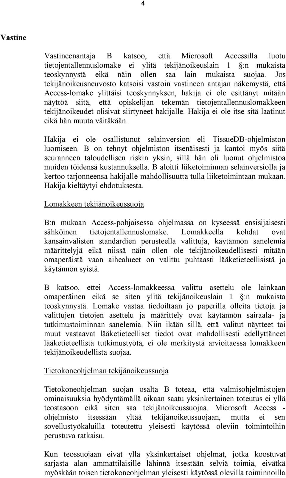 tietojentallennuslomakkeen tekijänoikeudet olisivat siirtyneet hakijalle. Hakija ei ole itse sitä laatinut eikä hän muuta väitäkään.