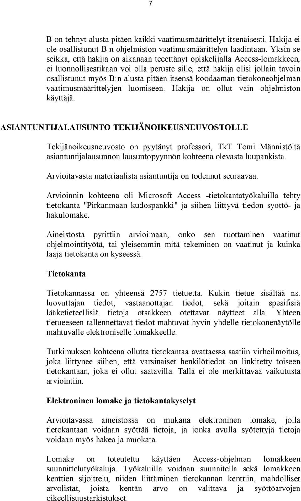 itsensä koodaaman tietokoneohjelman vaatimusmäärittelyjen luomiseen. Hakija on ollut vain ohjelmiston käyttäjä.