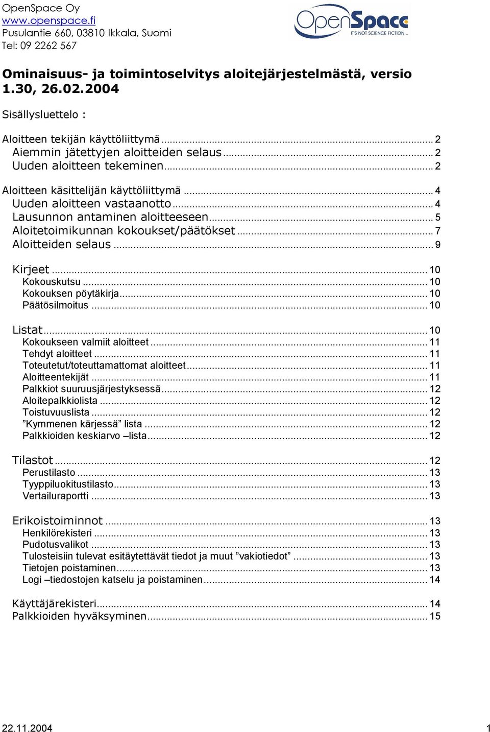 .. 7 Aloitteiden selaus... 9 Kirjeet... 10 Kokouskutsu... 10 Kokouksen pöytäkirja... 10 Päätösilmoitus... 10 Listat... 10 Kokoukseen valmiit aloitteet... 11 Tehdyt aloitteet.