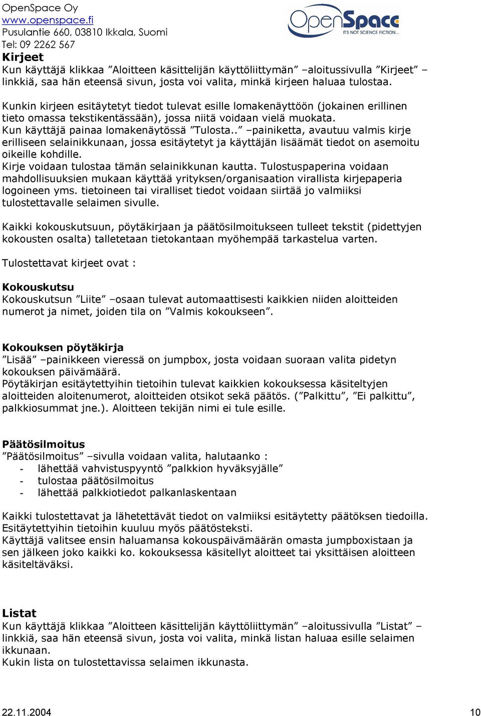 . painiketta, avautuu valmis kirje erilliseen selainikkunaan, jossa esitäytetyt ja käyttäjän lisäämät tiedot on asemoitu oikeille kohdille. Kirje voidaan tulostaa tämän selainikkunan kautta.