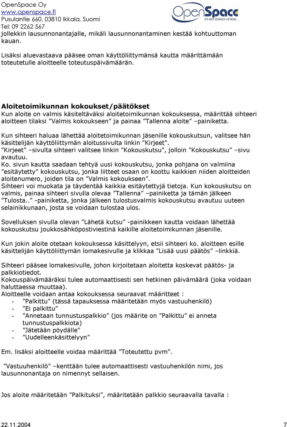 Kun sihteeri haluaa lähettää aloitetoimikunnan jäsenille kokouskutsun, valitsee hän käsittelijän käyttöliittymän aloitussivulta linkin Kirjeet.