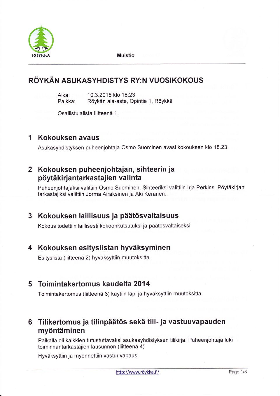 2 Kokouksen puheenjohtajan, pöytäki rjanta rkastaj ie sihteerin ja n va I i nta Puheenjohtajaksi valittiin Osmo Suominen. Sihteeriksi valittiin lrja Perkins.