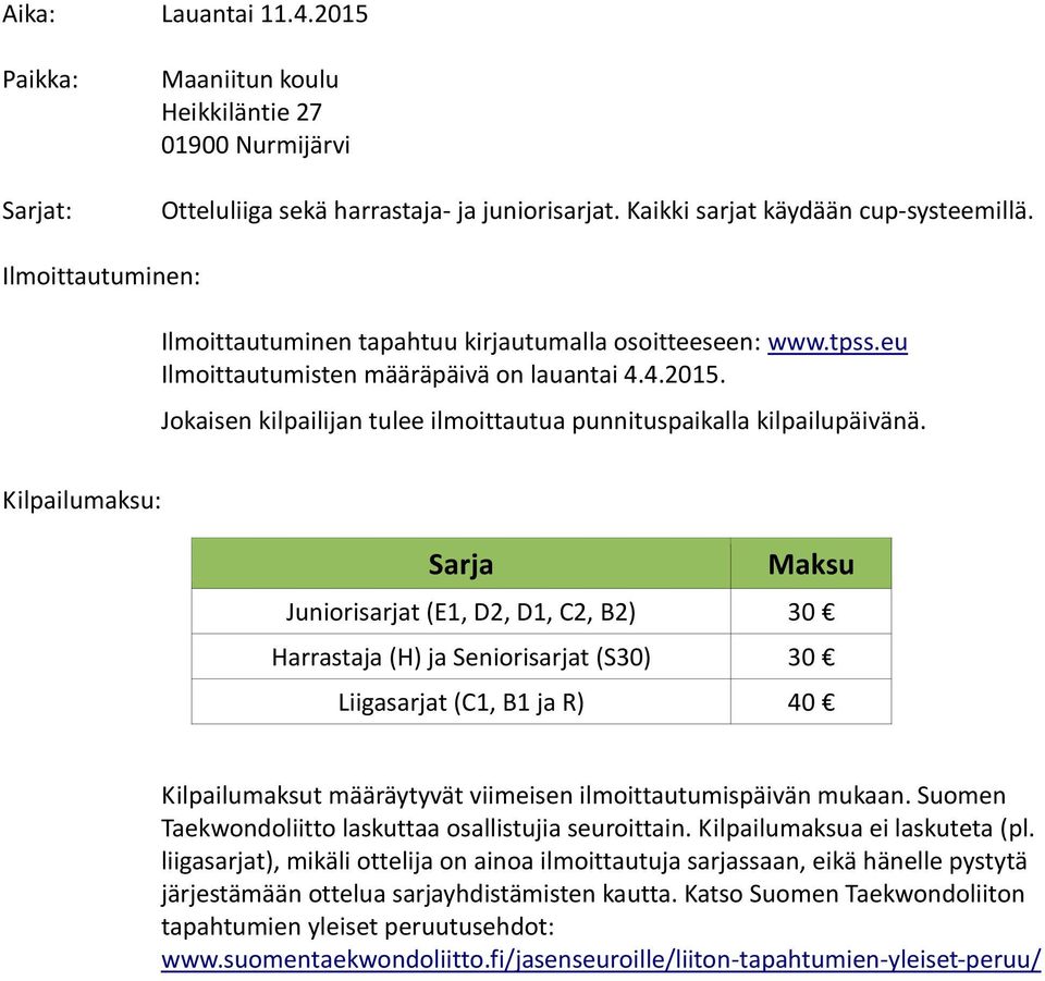 Jokaisen kilpailijan tulee ilmoittautua punnituspaikalla kilpailupäivänä.