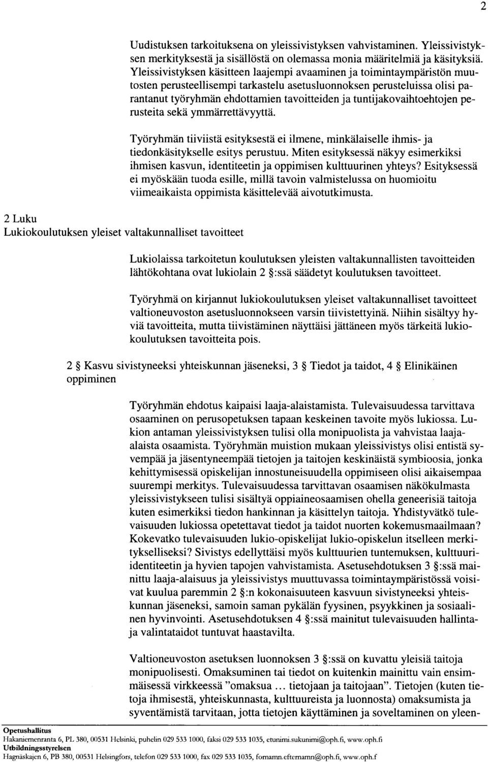 Yleissivistyksen käsitteen laajempi avaaminen ja toimintaympäristön muutosten perusteellisempi tarkastelu asetusluonnoksen perusteluissa olisi parantanut työryhmän ehdottamien tavoitteiden ja