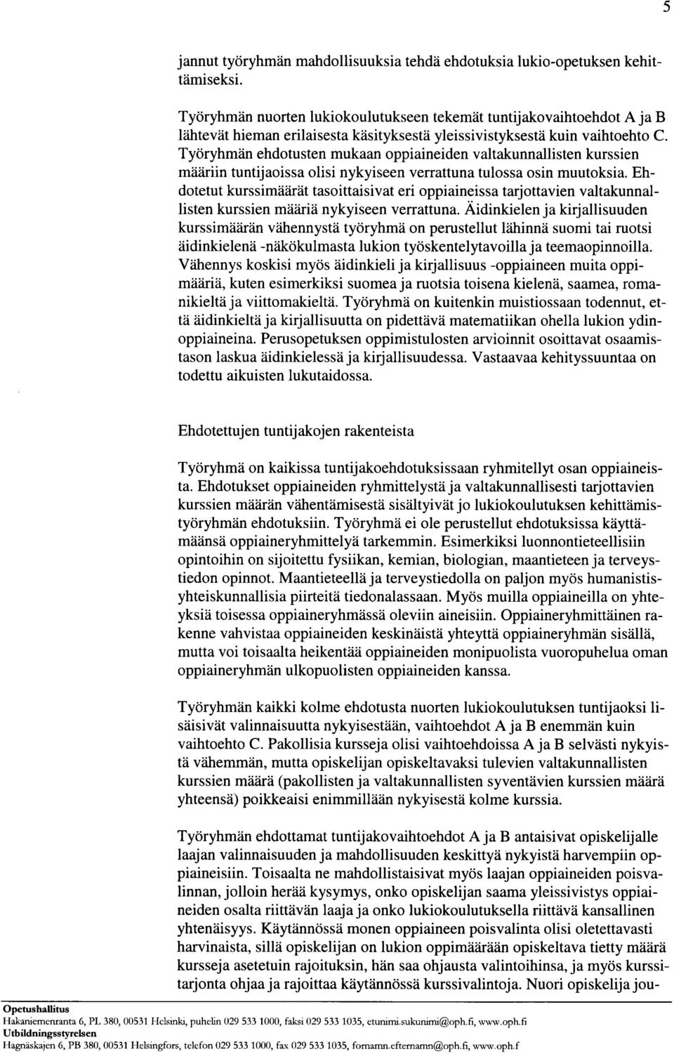 Työryhmän ehdotusten mukaan oppiaineiden valtakunnallisten kurssien määriin tuntijaoissa olisi nykyiseen verrattuna tulossa osin muutoksia.