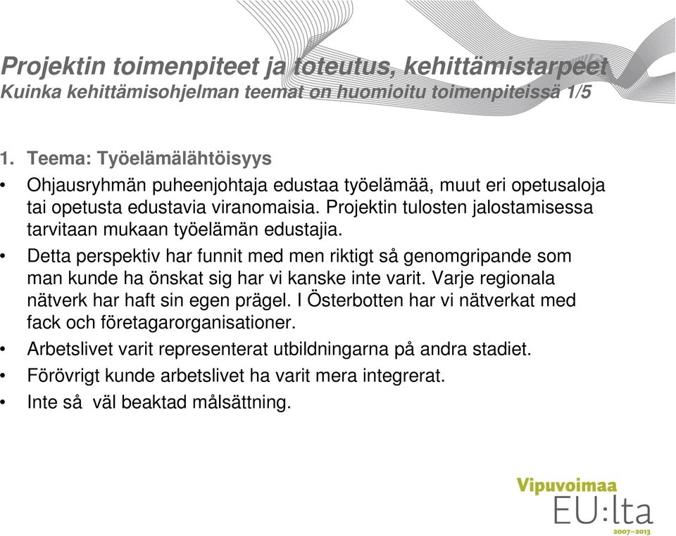 Projektin tulosten jalostamisessa tarvitaan mukaan työelämän edustajia.