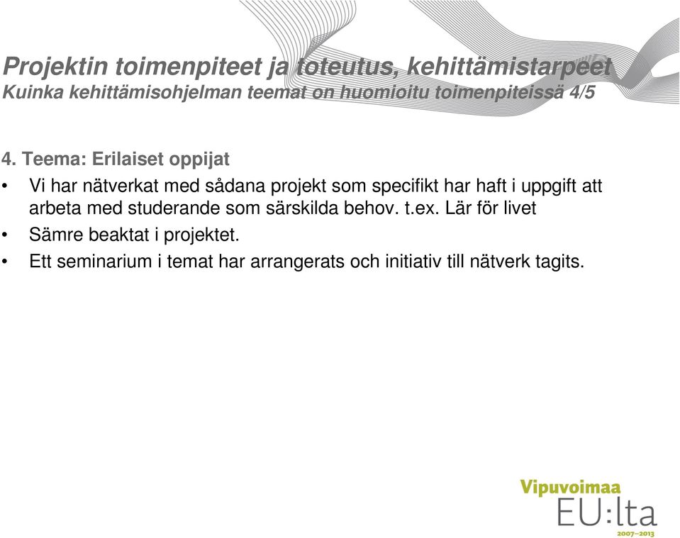 Teema: Erilaiset oppijat Vi har nätverkat med sådana projekt som specifikt har haft i uppgift