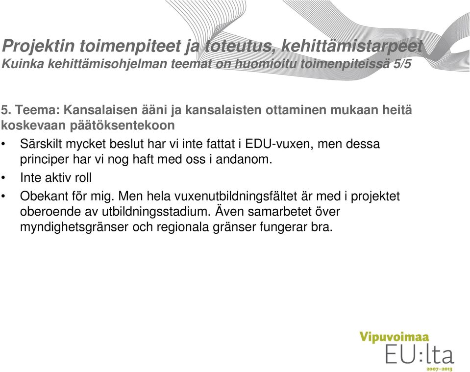 fattat i EDU-vuxen, men dessa principer har vi nog haft med oss i andanom. Inte aktiv roll Obekant för mig.