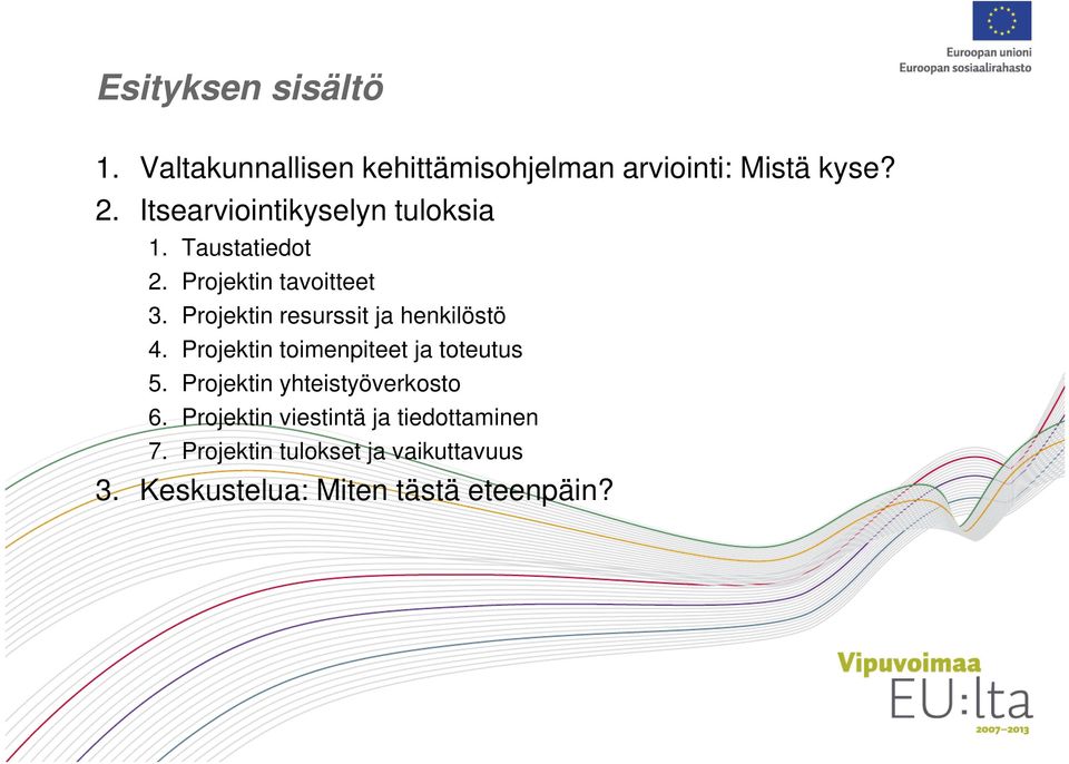 Projektin resurssit ja henkilöstö 4. Projektin toimenpiteet ja toteutus 5.