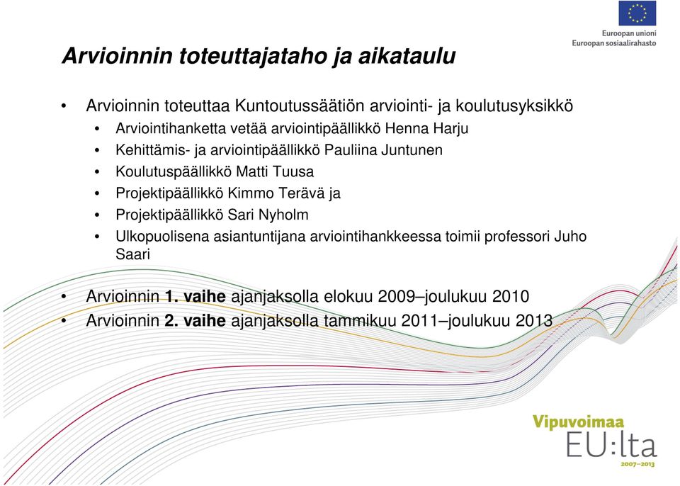 Projektipäällikkö Kimmo Terävä ja Projektipäällikkö Sari Nyholm Ulkopuolisena asiantuntijana arviointihankkeessa toimii