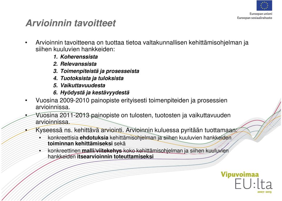 Hyödystä ja kestävyydestä Vuosina 2009-2010 painopiste erityisesti toimenpiteiden ja prosessien arvioinnissa.