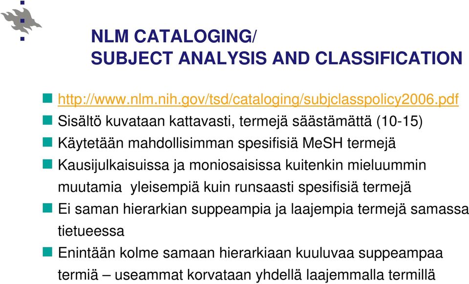 ja moniosaisissa kuitenkin mieluummin muutamia yleisempiä kuin runsaasti spesifisiä termejä Ei saman hierarkian suppeampia ja