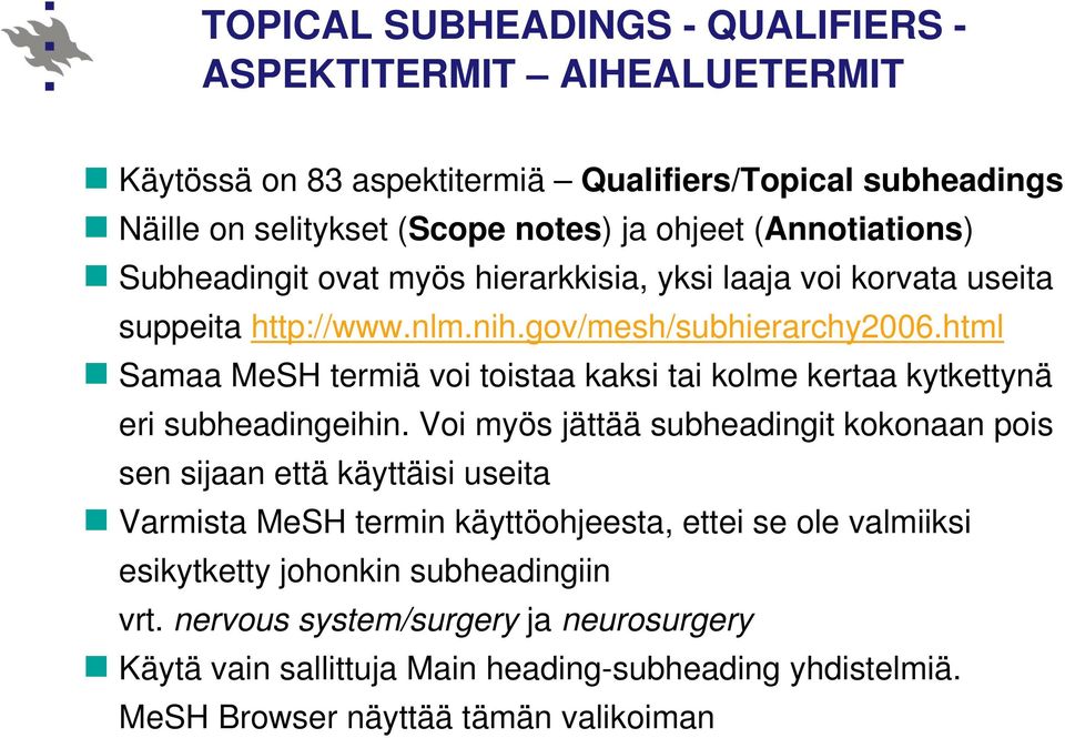 html Samaa MeSH termiä voi toistaa kaksi tai kolme kertaa kytkettynä eri subheadingeihin.