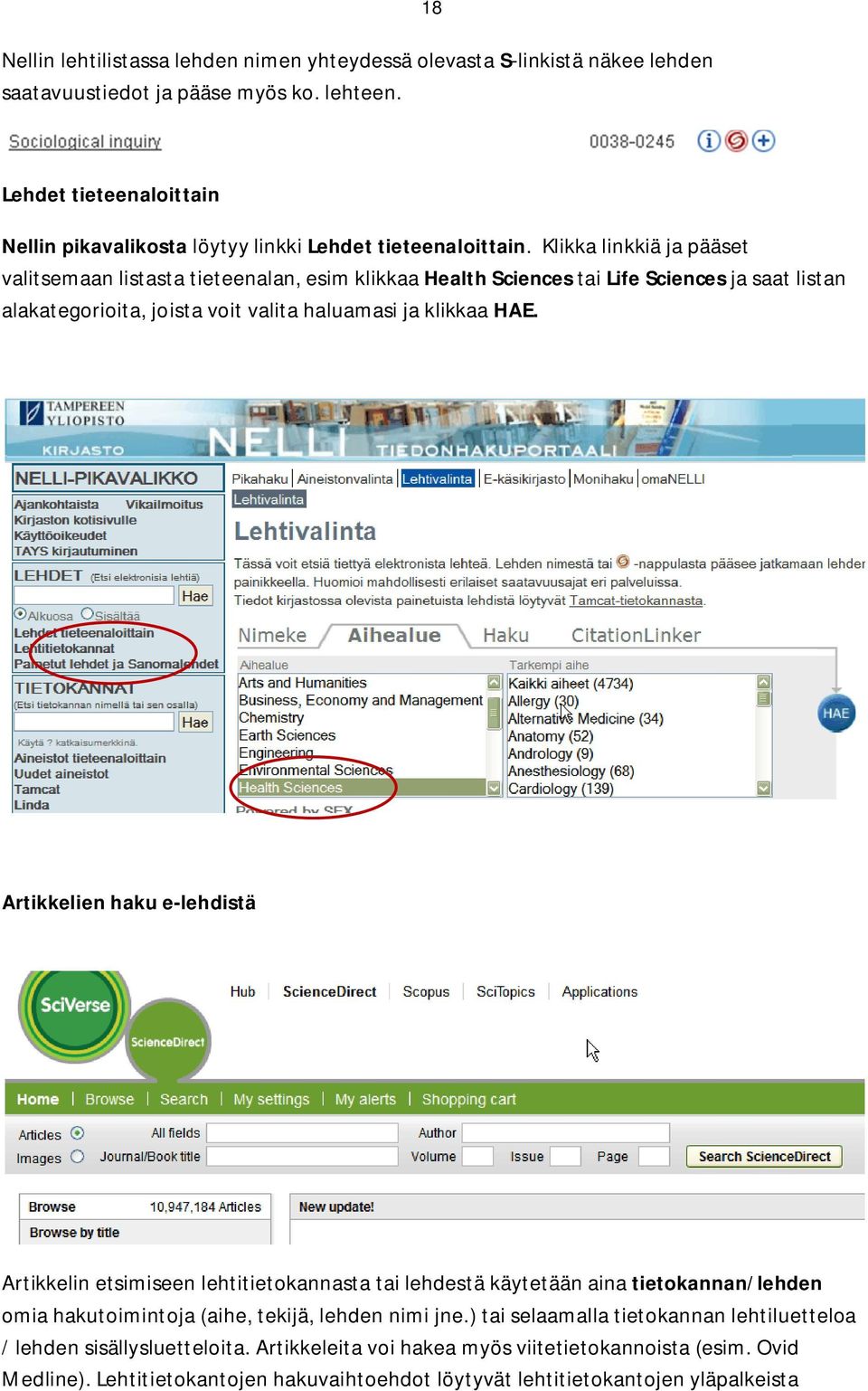 Klikka linkkiä ja pääset valitsemaan listasta tieteenalan, esim klikkaa Health Sciences tai Life Sciences ja saat listan alakategorioita, joista voit valita haluamasi ja klikkaa HAE.