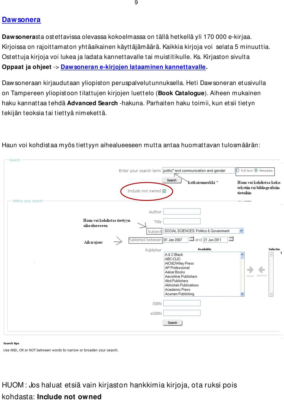 Dawsoneraan kirjaudutaan yliopiston peruspalvelutunnuksella. Heti Dawsoneran etusivulla on Tampereen yliopistoon tilattujen kirjojen luettelo (Book Catalogue).